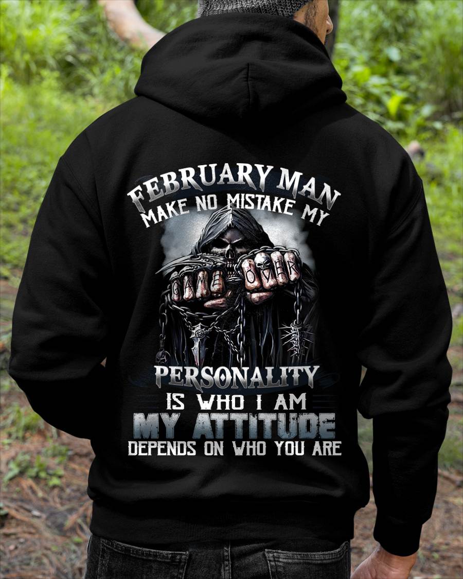 February Man Make No Mistake My Personality Is Who I Am My Attitude Depends On Who You Are - Gift For Man - TLEE02 (SKU08-83-02)