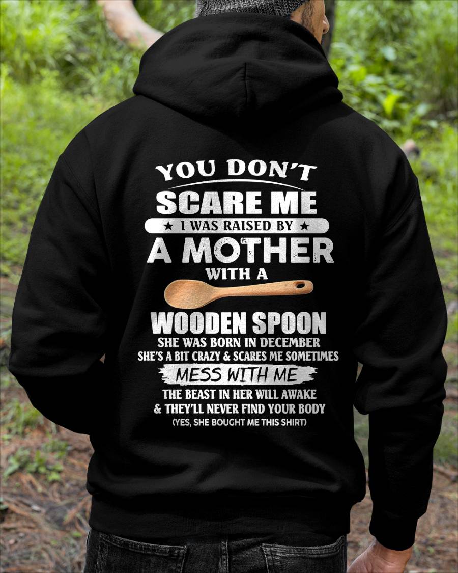December - You Don't Scare Me I Was Raised By A Mother With A Wooden Spoon - Gift From Mom - TLEE12 (SKU07-82-12)