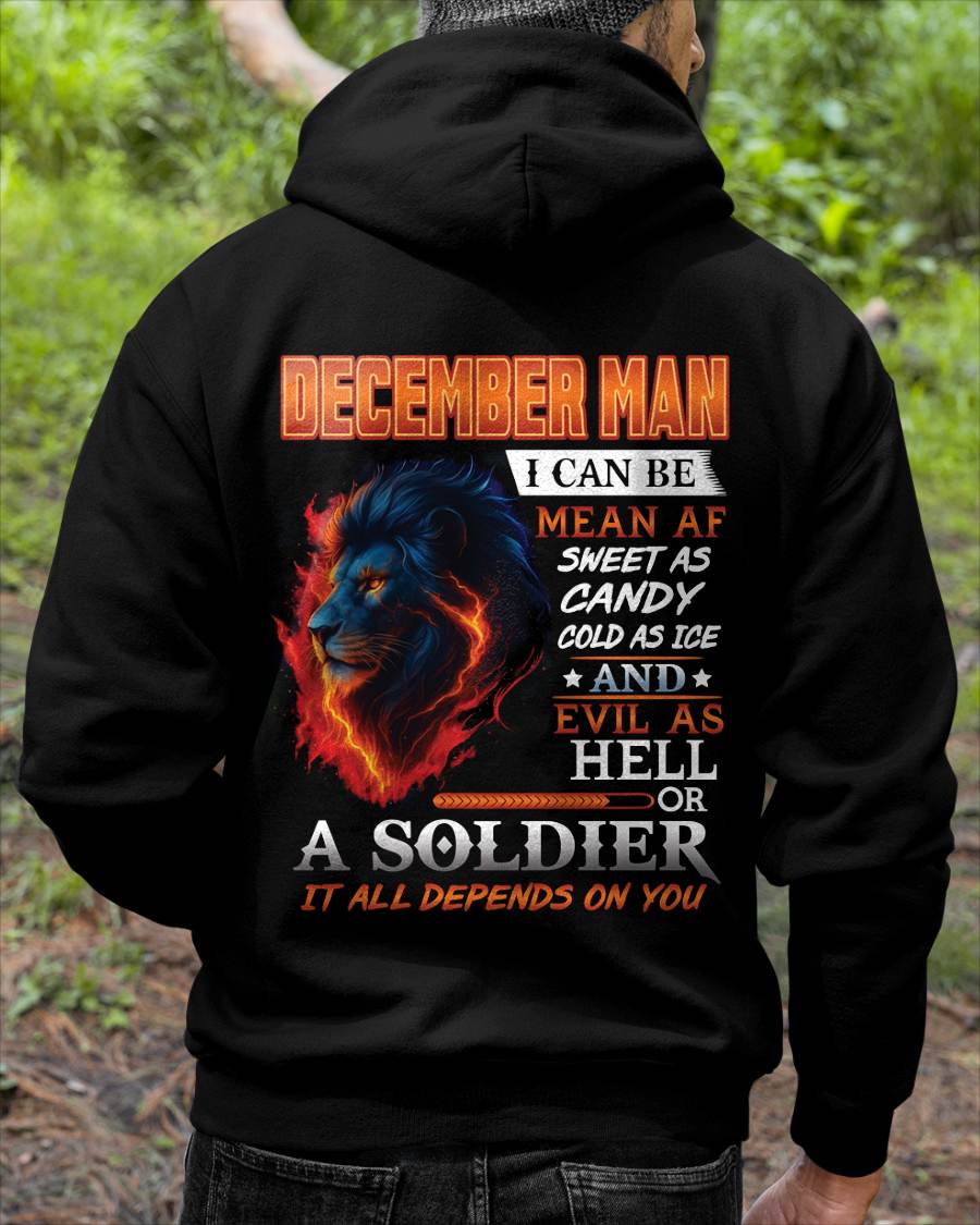DECEMBER MAN I CAN BE MEAN AF SWEET AS CANDY COLD AS ICE AND EVIL AS HELL OR A SOLDIER IT ALL DEPENDS ON YOU - GIFT FOR MAN - TLEE12 (SKU10-31-12)