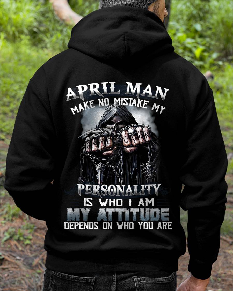 April Man Make No Mistake My Personality Is Who I Am My Attitude Depends On Who You Are - Gift For Man - TLEE04 (SKU08-83-04)