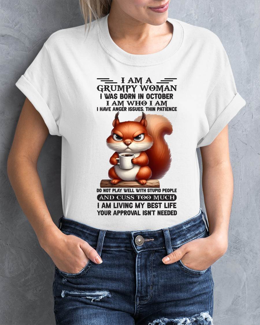 October - I Am A Grumpy Woman I Was Born In January I Am Who I Am - Gift For Women - TLEE10 (SKU09-07-10)