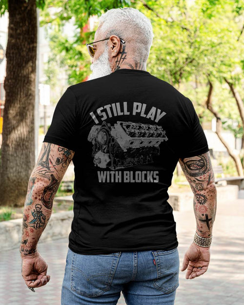 I Still Play With Blocks Racing Shirt - Gift For Mechanic - TLEE (SKUM08-D03)