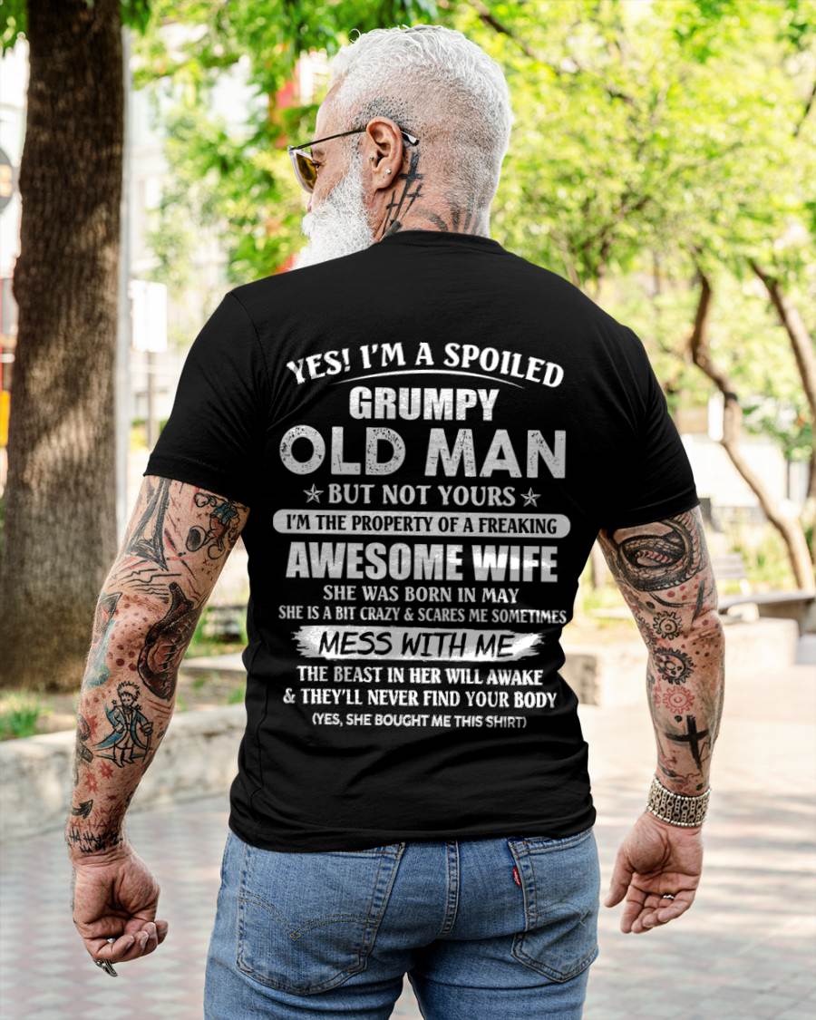 May - Yes! I'm A Spoiled Grumpy Old Man But Not Yours I'm The Property Of A Freaking Awesome Wife - Gift From Wife - TLEE05 (SKU06-68-05)