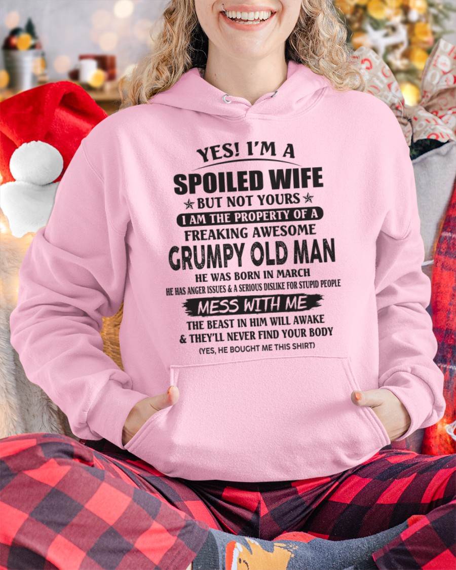 March - Yes! I'm A Spoiled Wife But Not Yours I Am The Property Of A Freaking Awesome Grumpy Old Man - Gift From Husband - TLEE03 (SKU07-16-03)