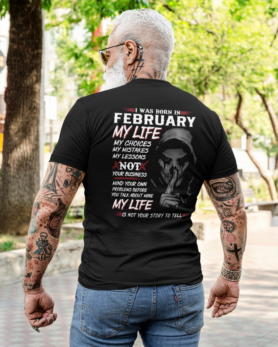 February- I Was Born In February My Life My Choices My Mistakes My Lessons - Gift For Man - TLEE02 (SKU08-36-02)
