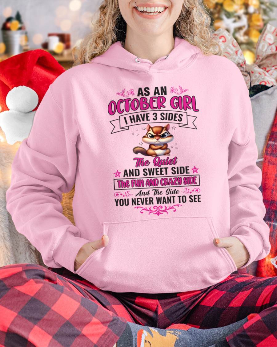 OCTOBER - AS A OCTOBER GIRL I HAVE 3 SIDES THE QUIET AND SWEET SIDE THE FUN AND CRAZY SIDE AND THE SIDE YOU NEVER WANT TO SEE - FOR WOMEN - TLEE10 (SKU09-37-10)