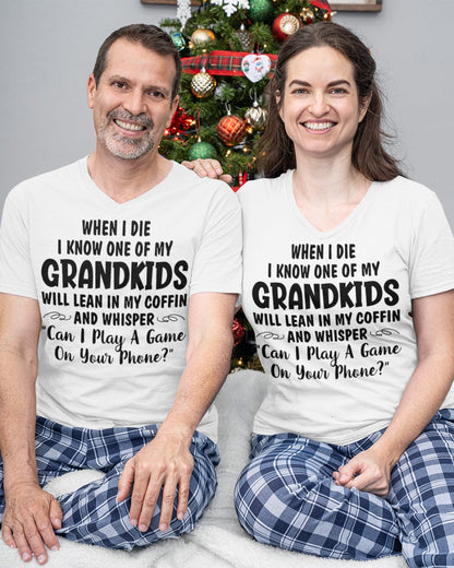 ONE OF MY GRANDKIDS WILL LEAN IN MY COFFIN AND WHISPER "CAN I PLAY A GAME ON YOUR PHONE?" - From grandma TLEE00