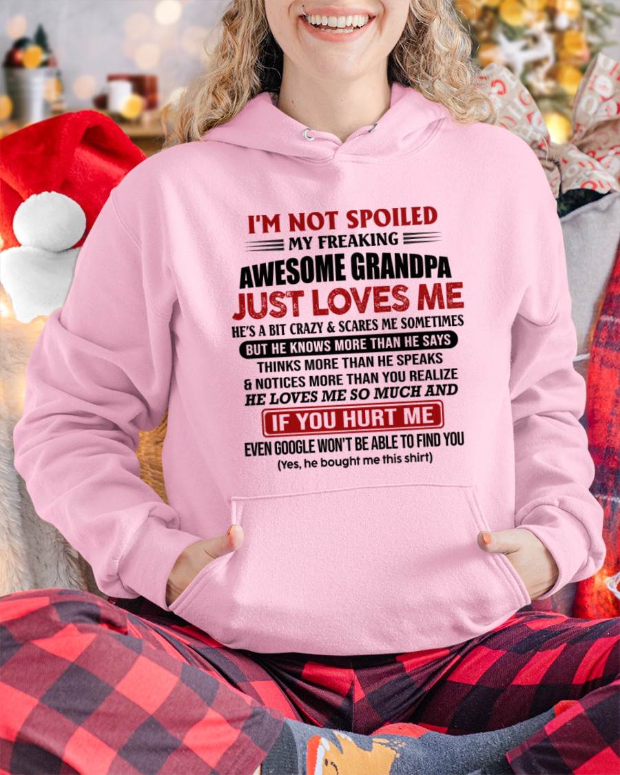 I'M NOT SPOILED MY FREAKING AWESOME GRANDPA JUST LOVES ME - FROM GRANDPA - TLEE00 (SKU09-127-00)