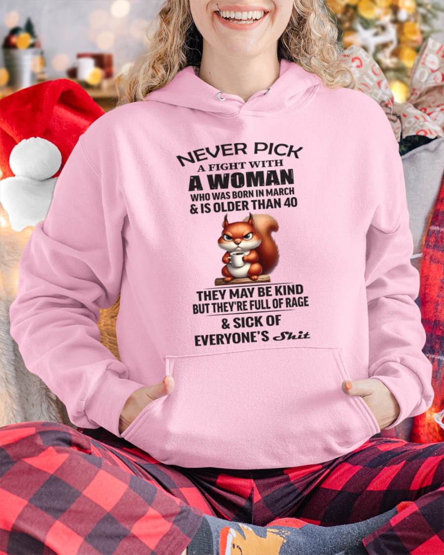 MARCH - NEVER PICK A FIGHT WITH A WOMAN WHO WAS BORN IN MARCH & IS OLDER THAN 40 - FOR WOMEN - TLEE03 (SKU09-129-03)