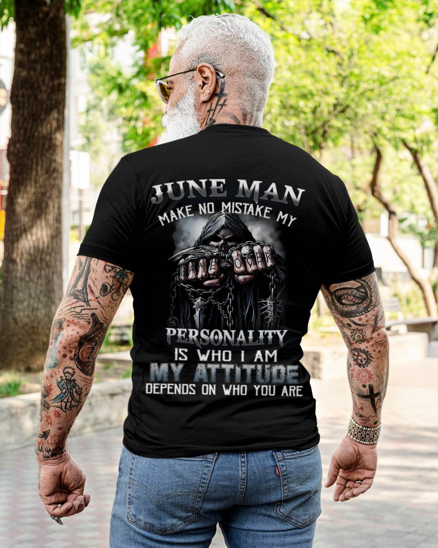June Man Make No Mistake My Personality Is Who I Am My Attitude Depends On Who You Are - Gift For Man - TLEE06 (SKU08-83-06)