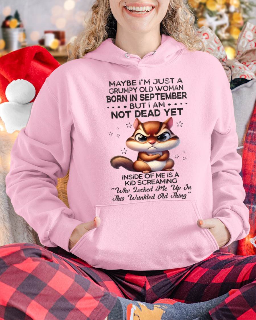 September - Maybe I’m Just A Grumpy Old Woman Born In September But I Am Not Dead Yet - Gift For Women - TLEE09 (SKU09-22-09)