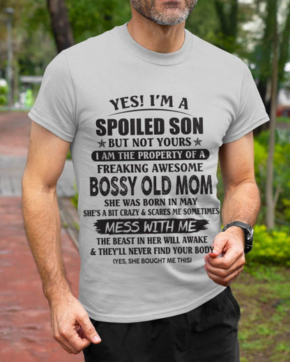 May - Yes! I'm A Spoiled Son But Not Yours I Am The Property Of A Freaking Awesome Bossy Old Mom - Gift From Mom - TLEE05 (SKU07-83-05)