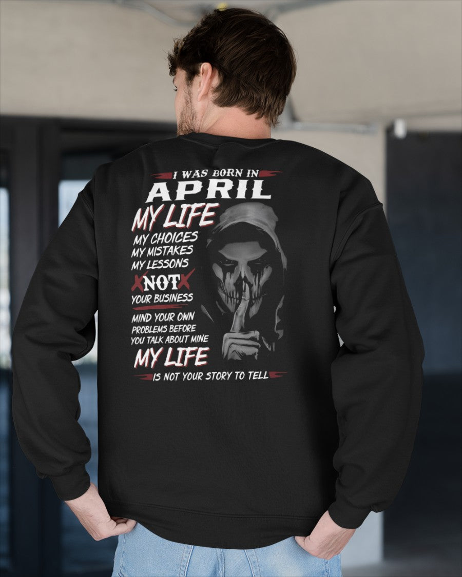 April - I Was Born In April My Life My Choices My Mistakes My Lessons - Gift For Man - TLEE04 (SKU08-36-04)