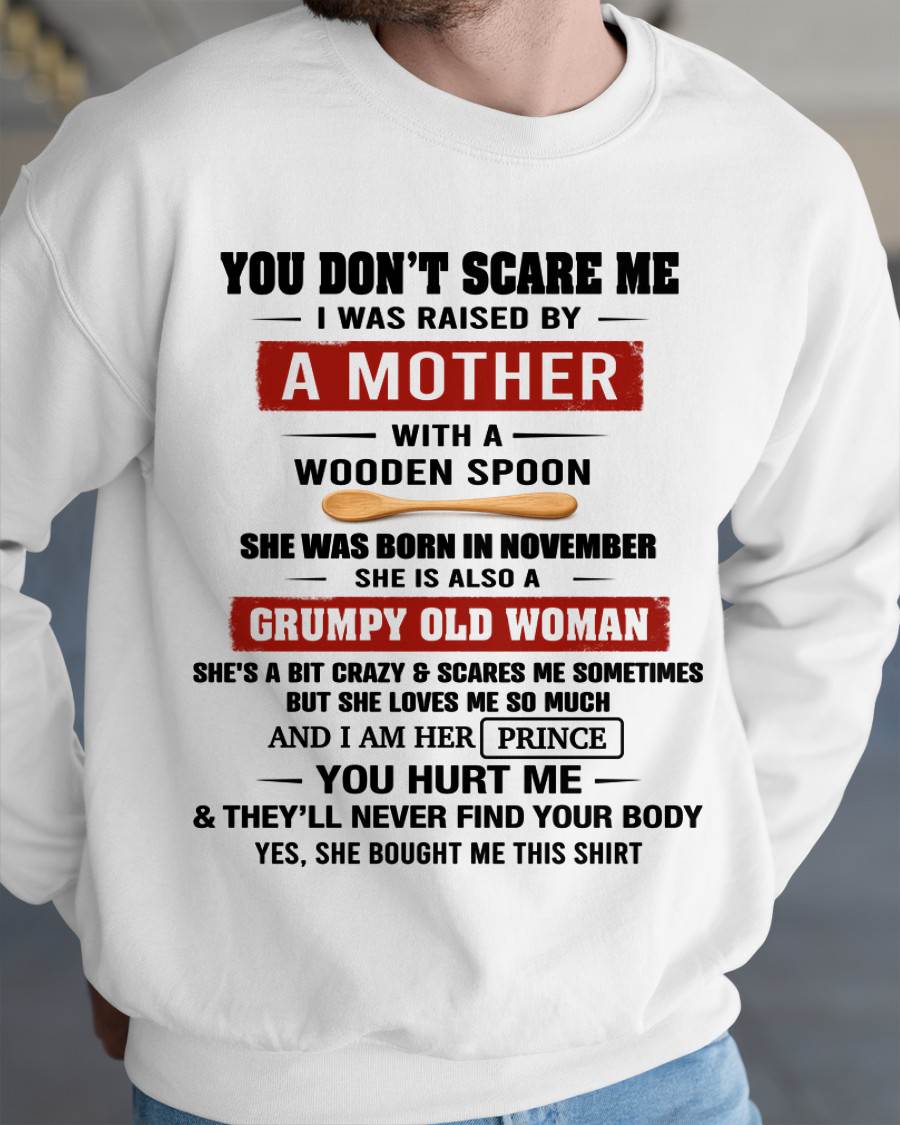 NOVEMBER - YOU DON’T SCARE ME I WAS RAISED BY  A MOTHER  WITH A WOODEN SPOON - FROM MOM - TLEE11 (SKU2602-216-11)