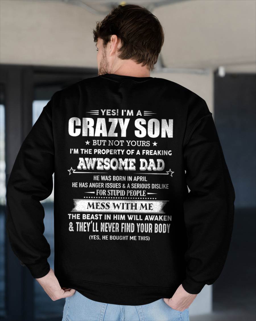 April - Yes I'm A Crazy Son But Not Yours I'm The Property Of A Freaking Awesome - Gift From Dad - TLEE04 (SKU07-52-04)