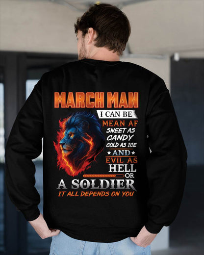 MARCH MAN I CAN BE MEAN AF SWEET AS CANDY COLD AS ICE AND EVIL AS HELL OR A SOLDIER IT ALL DEPENDS ON YOU - GIFT FOR MAN - TLEE03 (SKU10-31-03)