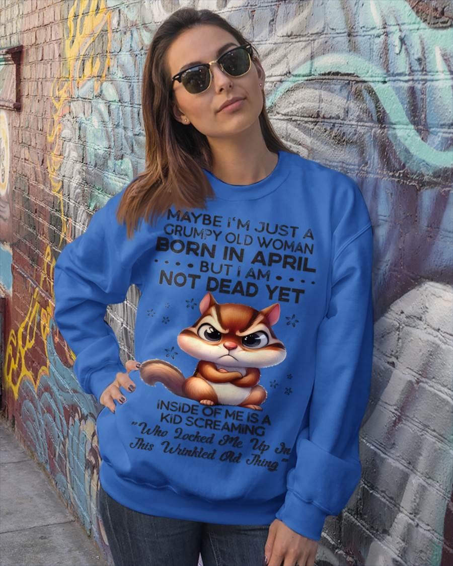 April - Maybe I’m Just A Grumpy Old Woman Born In April But I Am Not Dead Yet - Gift For Women - TLEE04 (SKU09-22-04)