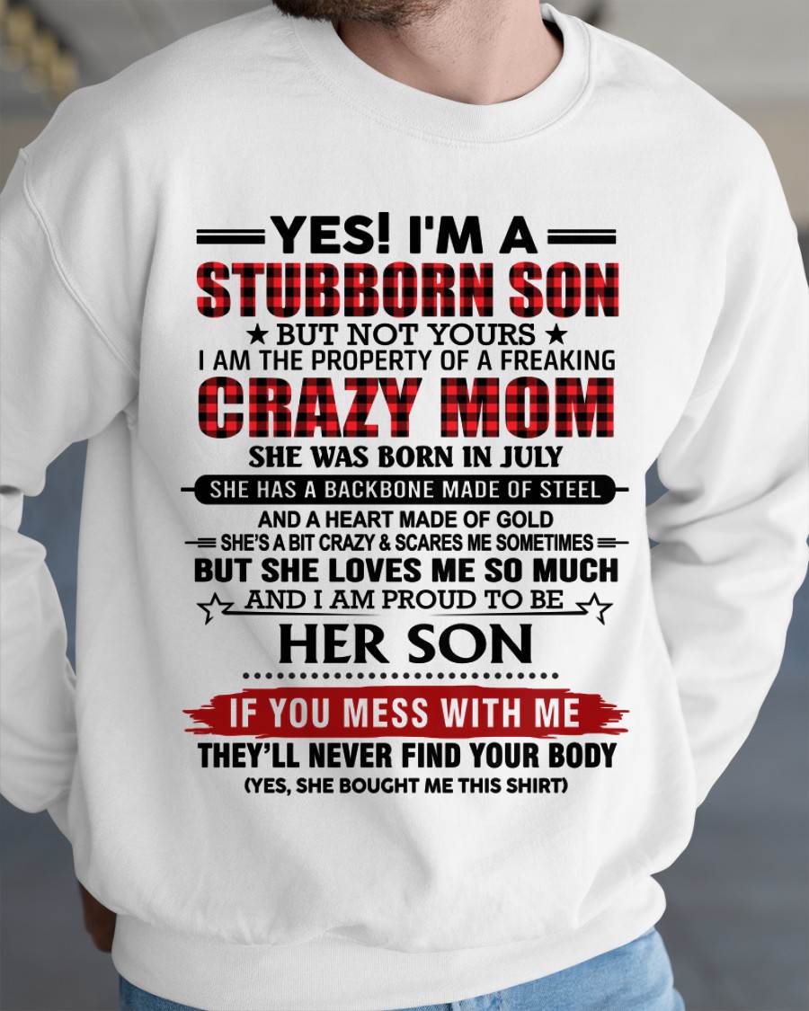 JULY - YES! I'M A STUBBORN SON BUT NOT YOURS I AM THE PROPERTY OF A FREAKING CRAZY MOM - FROM MOM - TLEE07 (SKU26T-01111-07)