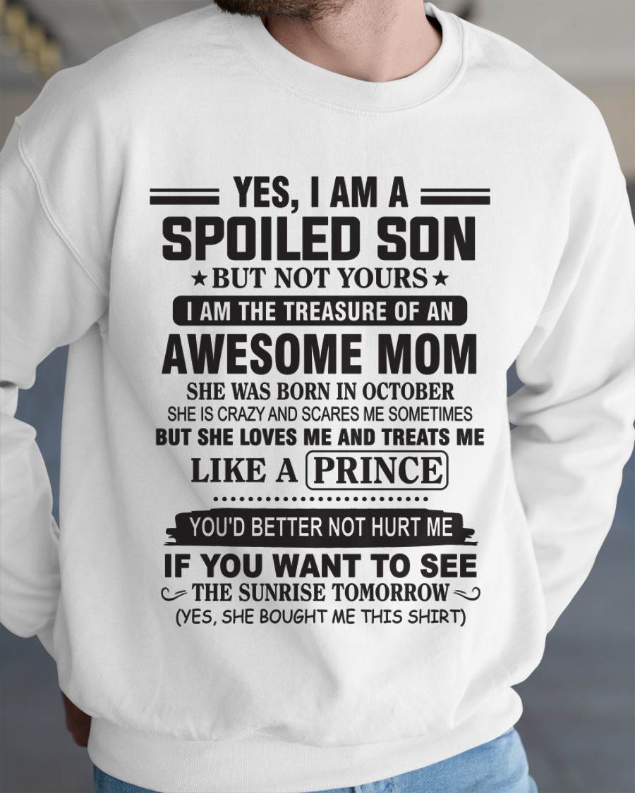 OCTOBER - YES, I AM A SPOILED SON BUT NOT YOURS  I AM THE TREASURE OF AN AWESOME MOM - FROM MOM - TLEE10 (SKU10-131-10)