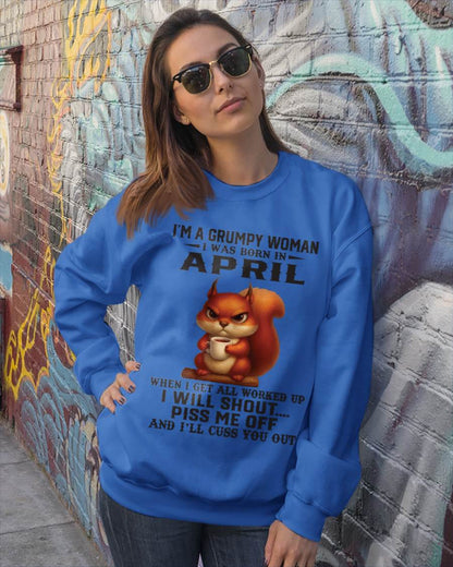 APRIL - I'M A GRUMPY WOMAN WHEN I GET ALL WORKED UP I WILL SHOUT PISS ME OFF AND I’LL CUSS YOU OUT - FOR WOMEN - TLEE04 (SKU09-93-04)