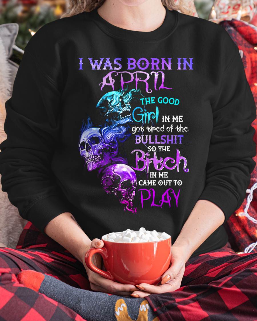 APRIL - THE GOOD GIRL IS GONE – THE REAL ONE JUST SHOWED UP - FOR WOMEN - TLEE04 (SKU10-33-04)
