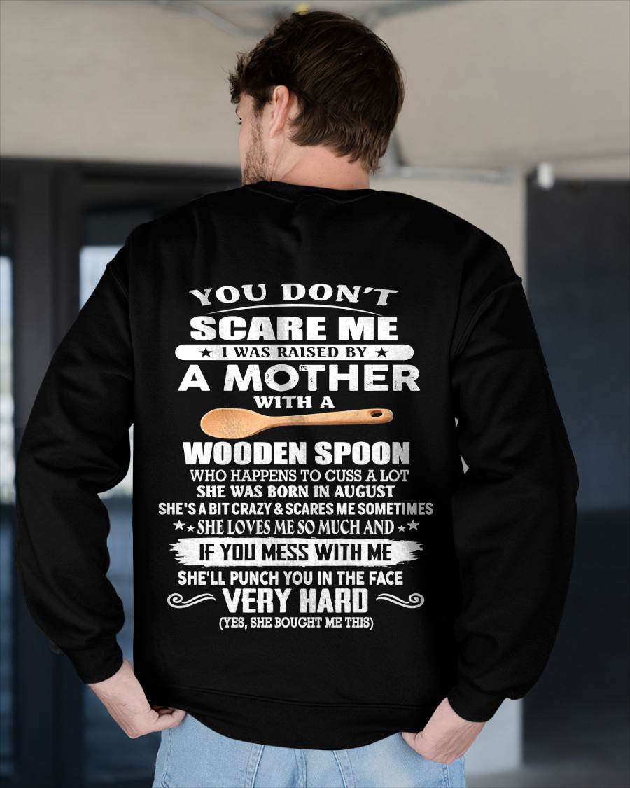 August - You Don't Scare Me I Was Raised By A Mother With A Wooden Spoon - Gift From Mom - TLEE08 (SKU07-125-08)