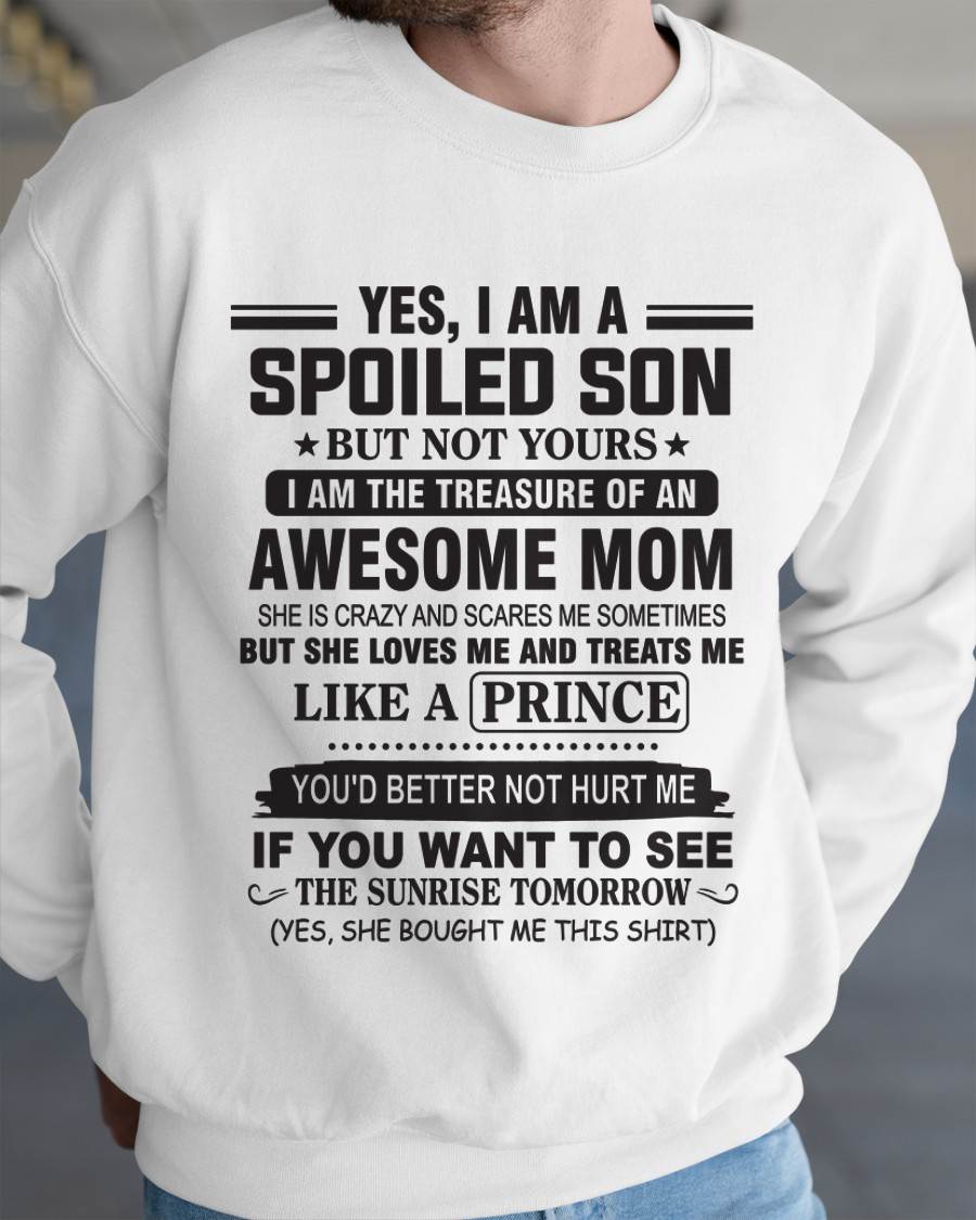 YES, I AM A SPOILED SON BUT NOT YOURS  I AM THE TREASURE OF AN AWESOME MOM - FROM MOM - TLEE00 (SKU10-131-00)