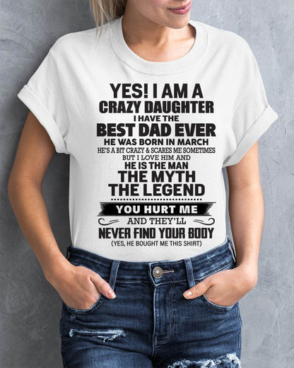 March - Yes! I Am A Crazy Daughter I Have The Best Dad Ever - Gift From Dad - TLEE03 (SKU09-09-03)