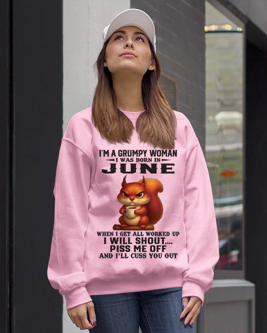 JUNE - I'M A GRUMPY WOMAN WHEN I GET ALL WORKED UP I WILL SHOUT PISS ME OFF AND I’LL CUSS YOU OUT - FOR WOMEN - TLEE06 (SKU09-93-06)