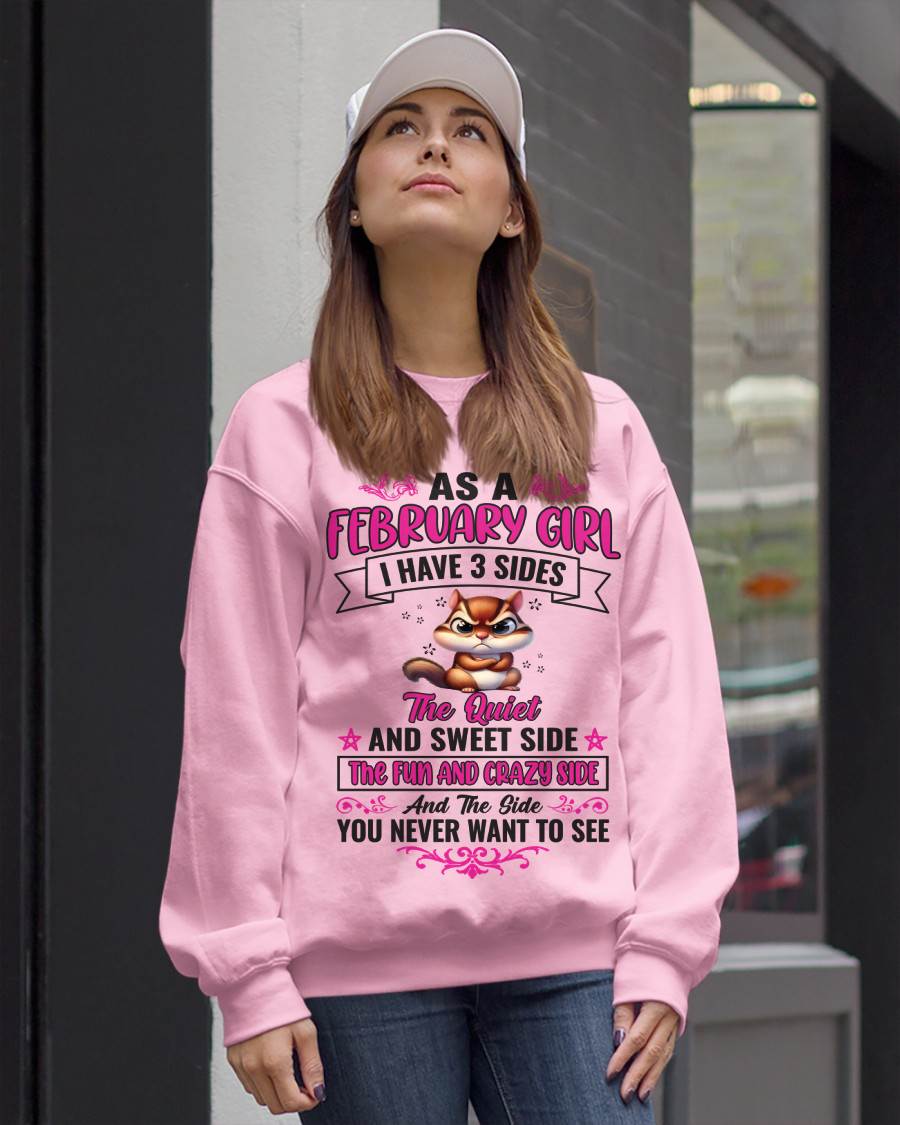 FEBRUARY - AS A FEBRUARY GIRL I HAVE 3 SIDES THE QUIET AND SWEET SIDE THE FUN AND CRAZY SIDE AND THE SIDE YOU NEVER WANT TO SEE - FOR WOMEN - TLEE02 (SKU09-37-02)