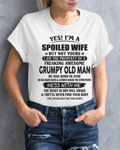 June - Yes! I'm A Spoiled Wife But Not Yours I Am The Property Of A Freaking Awesome Grumpy Old Man - Gift From Husband - TLEE06 (SKU07-16-06)