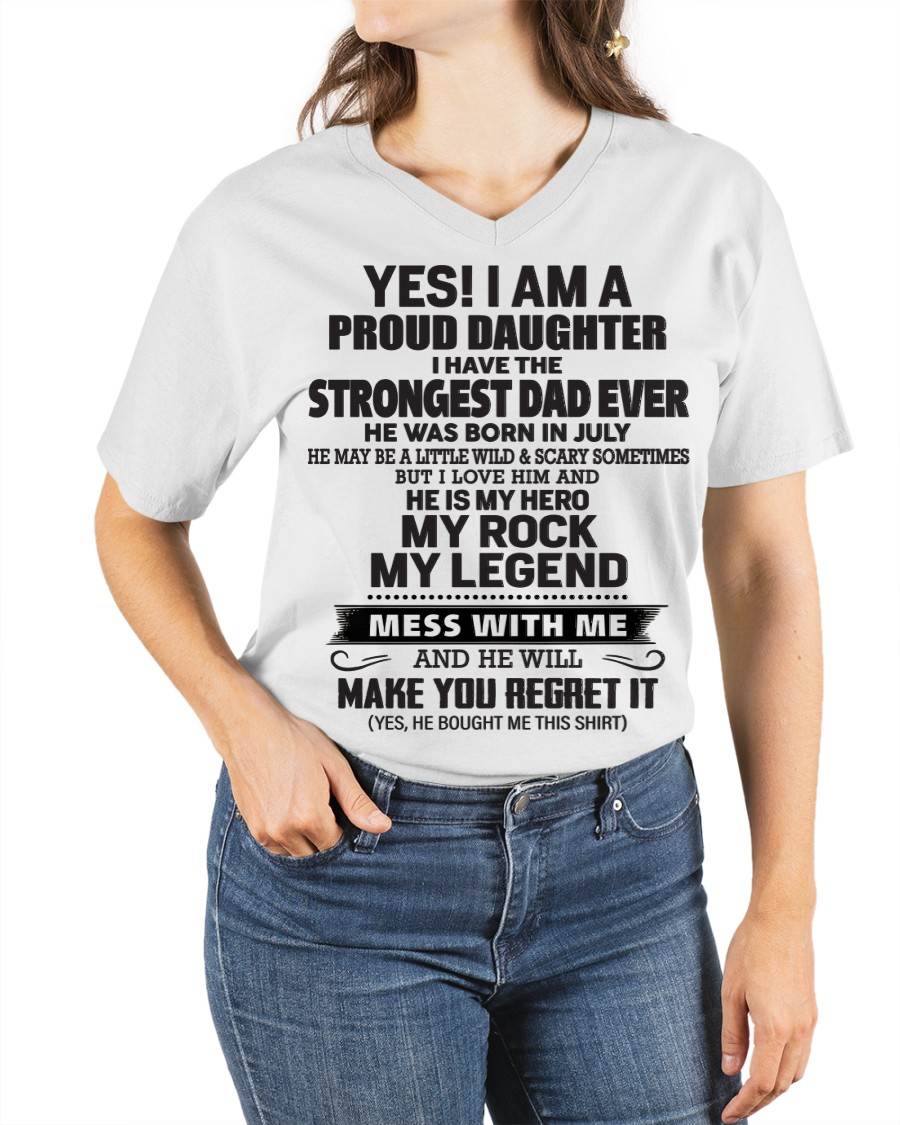 July - Yes! I Am A Proud Daughter I Have The Strongest Dad Ever - Gift From Dad - TLEE07 (SKU09-42-07)