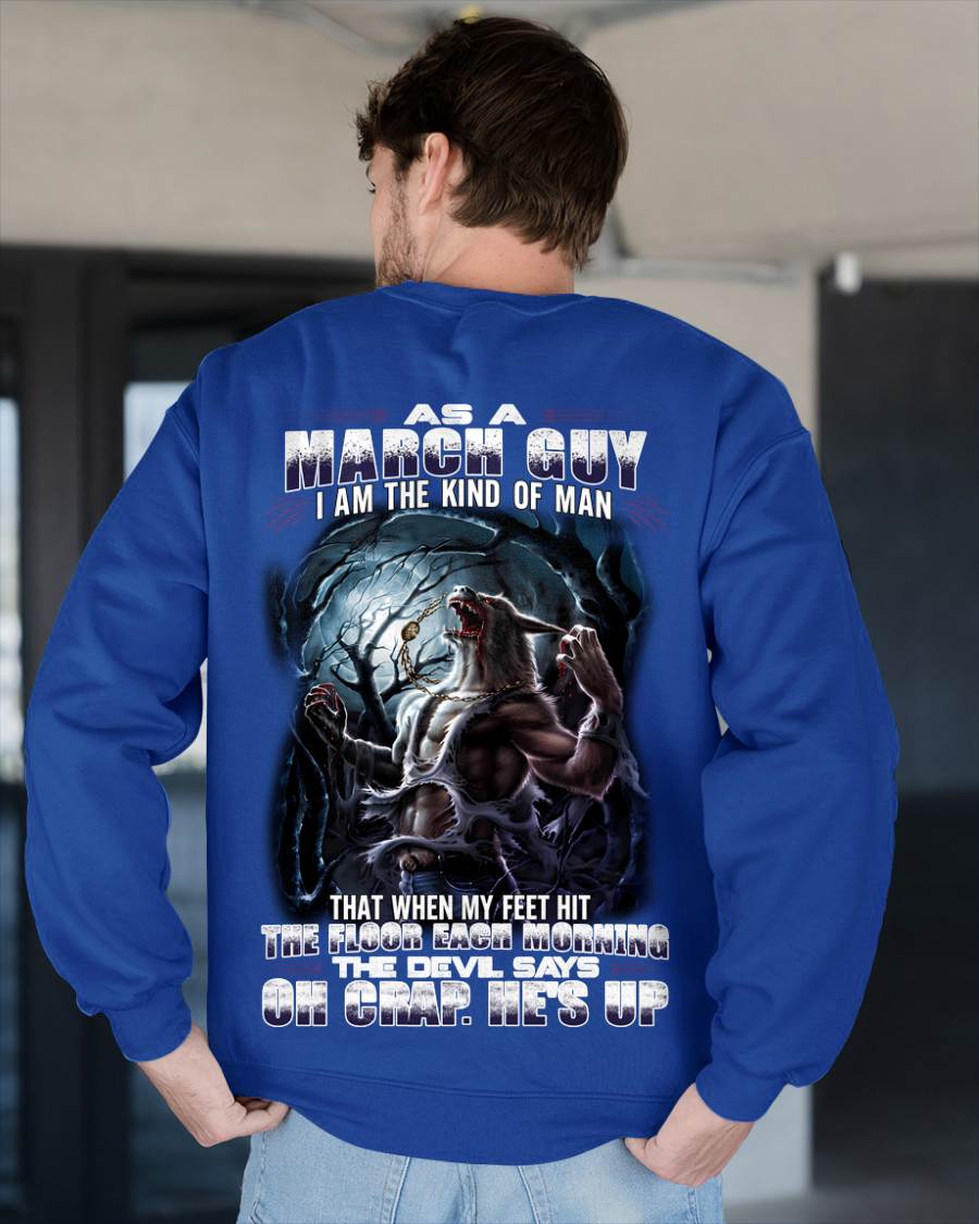 March - "As A March Guy I Am The Kind Of Man That When My Feet Hit The Floor Each Morning The Devil Says Oh Crap. He’s Up" - Gift For Man - TLEE03 (SKU08-80-03)