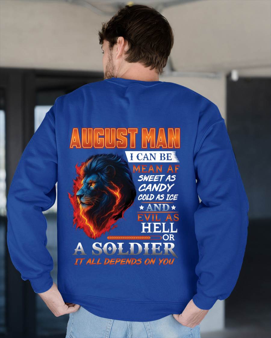 AUGUST MAN I CAN BE MEAN AF SWEET AS CANDY COLD AS ICE AND EVIL AS HELL OR A SOLDIER IT ALL DEPENDS ON YOU - GIFT FOR MAN - TLEE08 (SKU10-31-08)