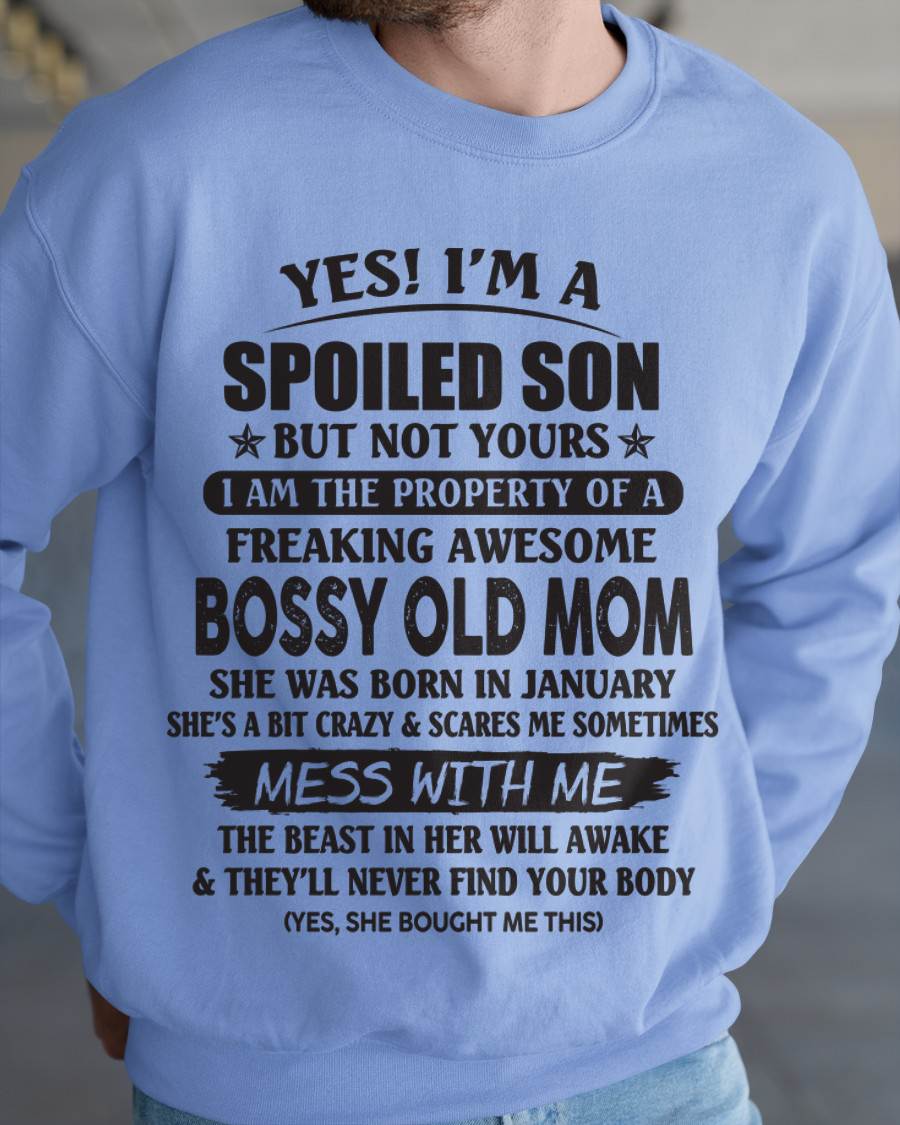 January - Yes! I'm A Spoiled Son But Not Yours I Am The Property Of A Freaking Awesome Bossy Old Mom - Gift From Mom - TLEE01 (SKU07-83-01)