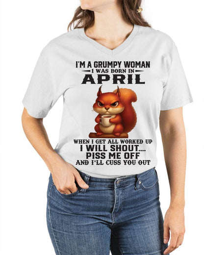 APRIL - I'M A GRUMPY WOMAN WHEN I GET ALL WORKED UP I WILL SHOUT PISS ME OFF AND I’LL CUSS YOU OUT - FOR WOMEN - TLEE04 (SKU09-93-04)
