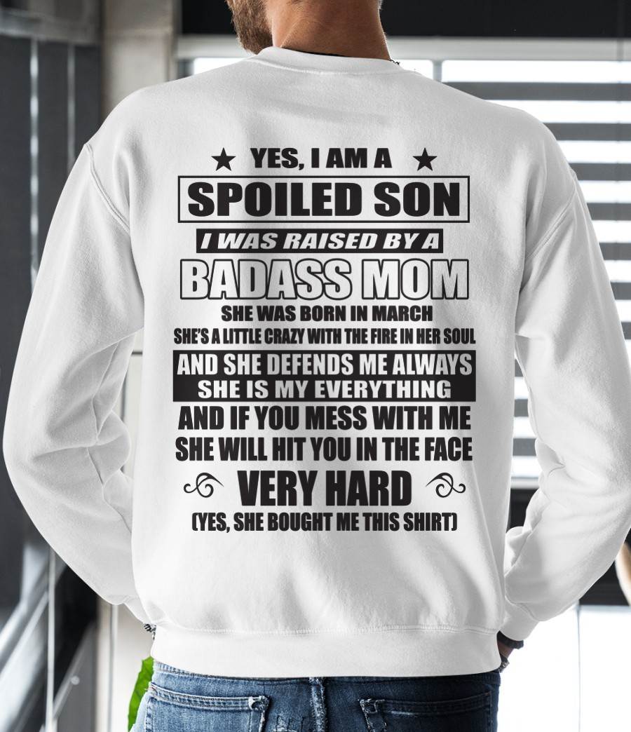 MARCH - YES, I AM A SPOILED SON I WAS RAISED BY A BADASS MOM - FROM MOM - TLEE03 (SKU09-100-03)