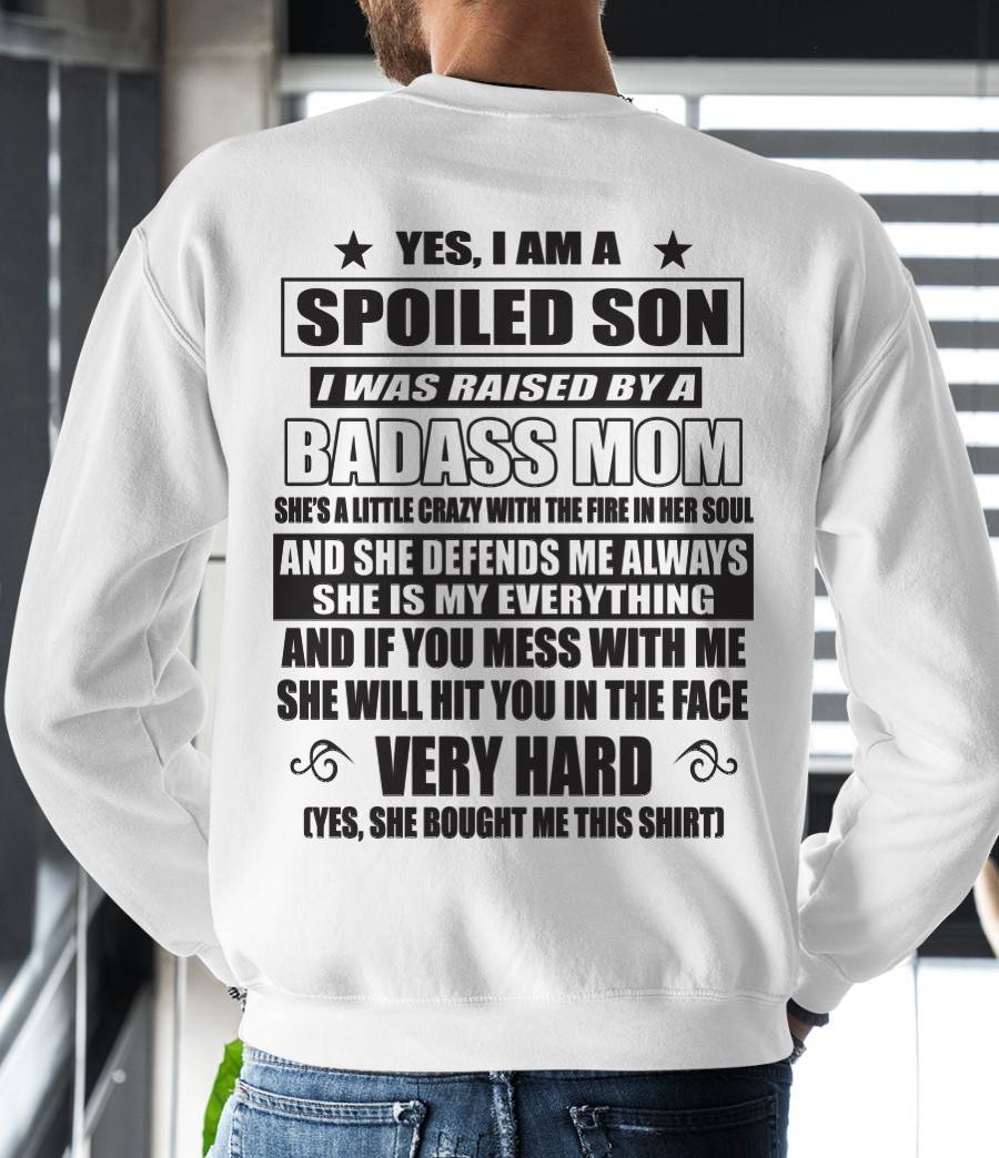 YES, I AM A SPOILED SON I WAS RAISED BY A BADASS MOM - FROM MOM - TLEE00 (SKU09-100-00)