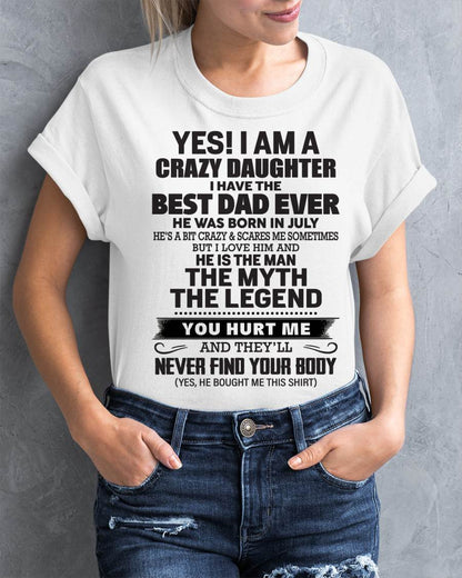 July - Yes! I Am A Crazy Daughter I Have The Best Dad Ever - Gift From Dad - TLEE07 (SKU09-09-07)
