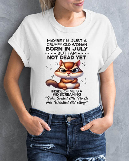July - Maybe I’m Just A Grumpy Old Woman Born In July But I Am Not Dead Yet - Gift For Women - TLEE07 (SKU09-22-07)