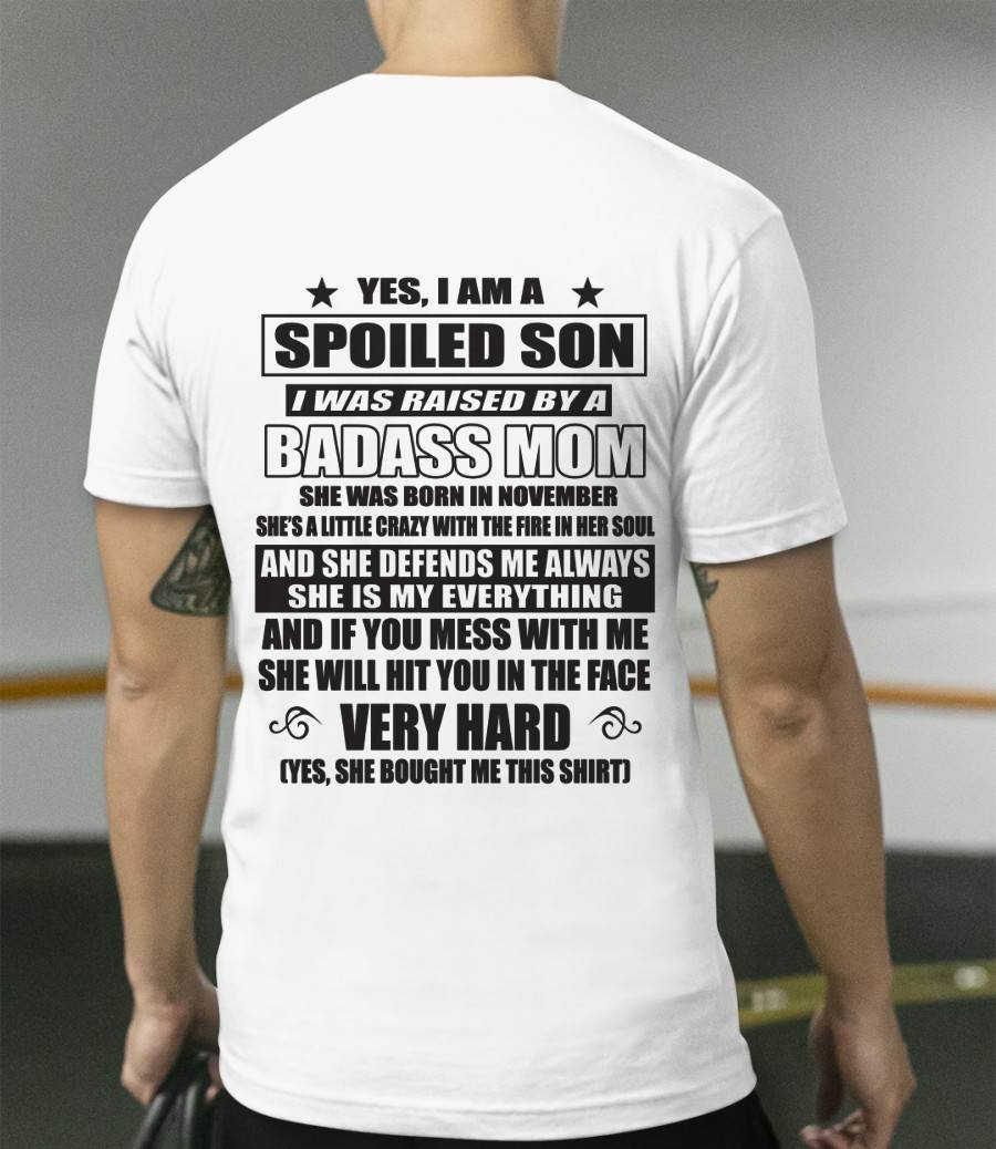 NOVEMBER - YES, I AM A SPOILED SON I WAS RAISED BY A BADASS MOM - FROM MOM - TLEE11 (SKU09-100-11)