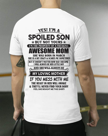 March - Yes I'm A Spoiled Son But Not Yours I'm The Property Of A Freaking Awesome Mom - Gift From Mom - TLEE03 (SKU07-147-03)
