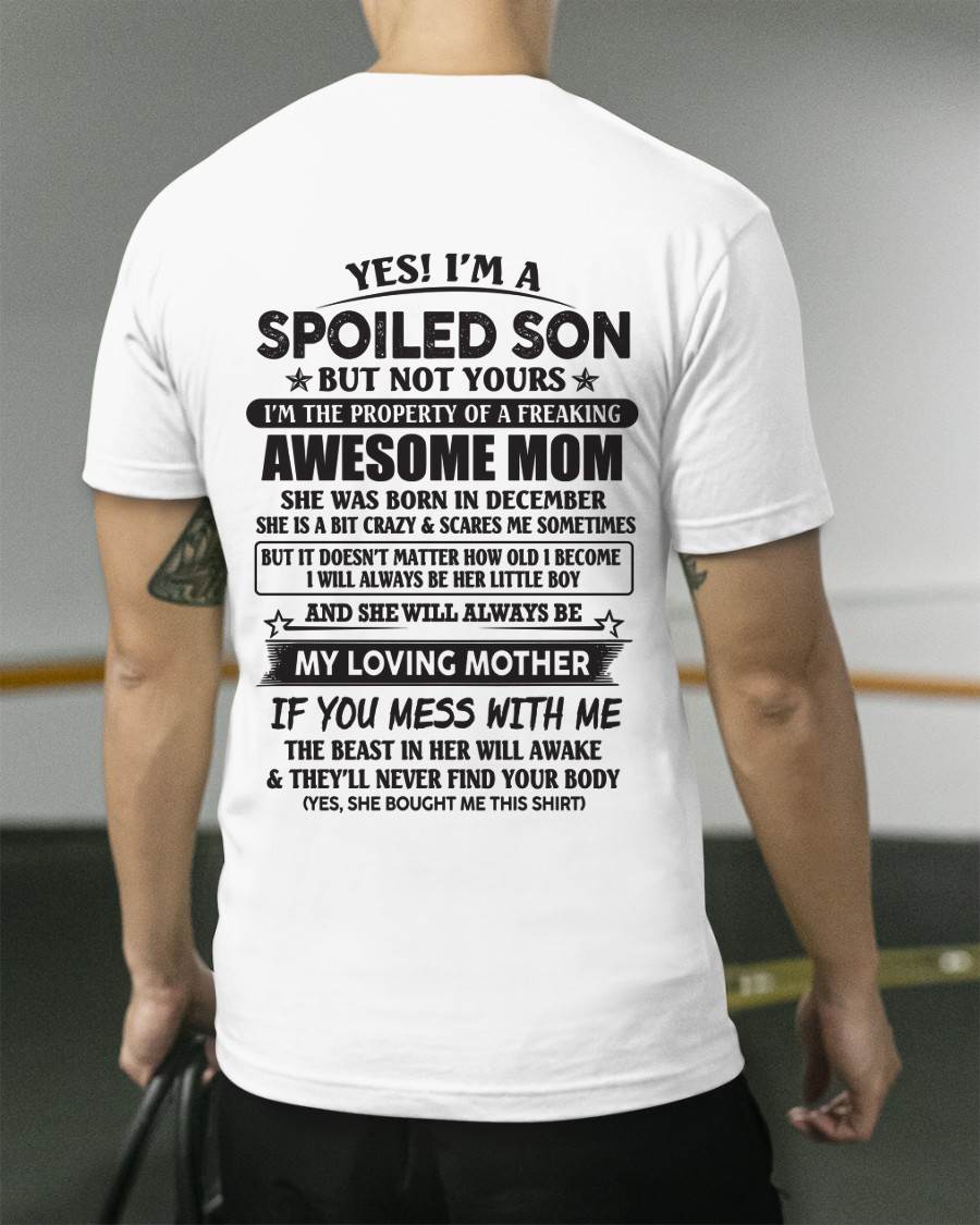 December - Yes I'm A Spoiled Son But Not Yours I'm The Property Of A Freaking Awesome Mom - Gift From Mom - TLEE12 (SKU07-147-12)