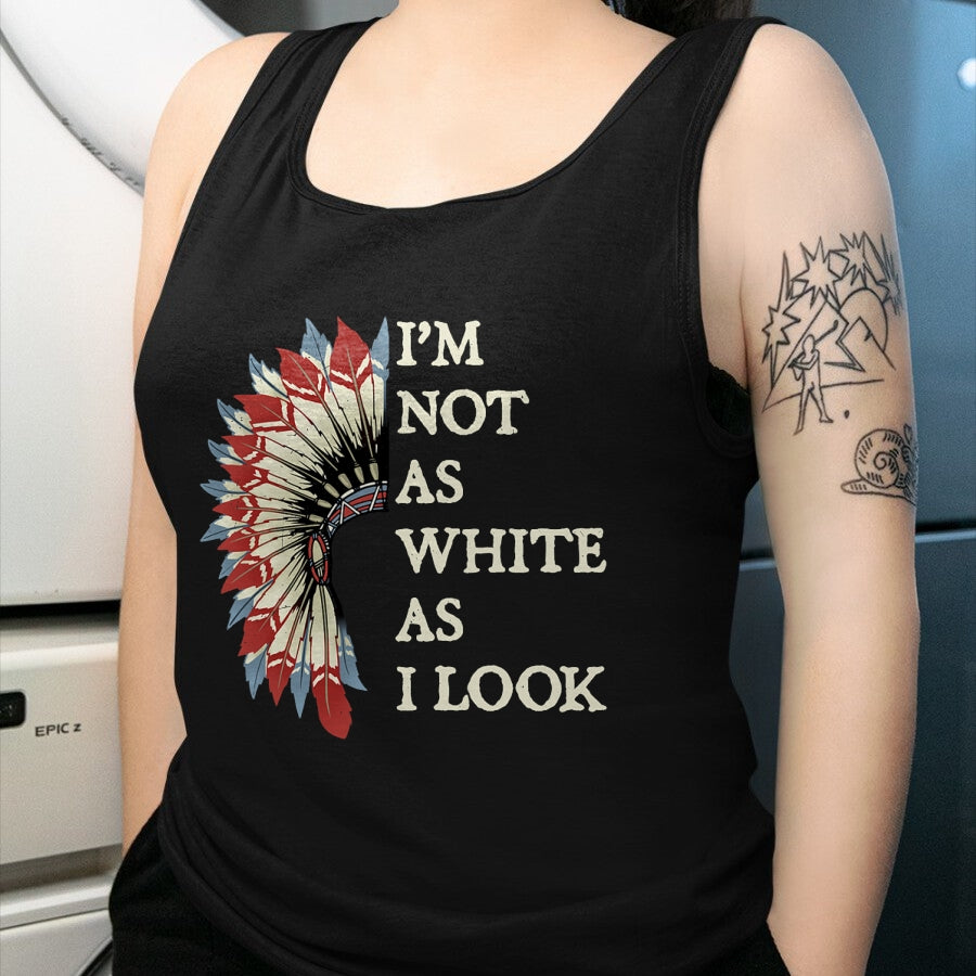 Native American T-Shirts, Vintage Native American Unisex T-Shirt/Hoodie/Sweatshirt HLT00 - I'm Not As White As I Look Native American Indian Day Pride T-Shirt (2)