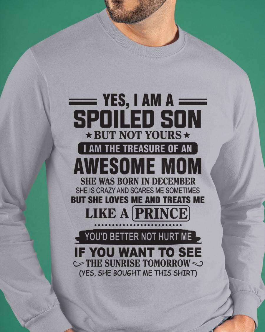 DECEMBER - YES, I AM A SPOILED SON BUT NOT YOURS  I AM THE TREASURE OF AN AWESOME MOM - FROM MOM - TLEE12 (SKU10-131-12)