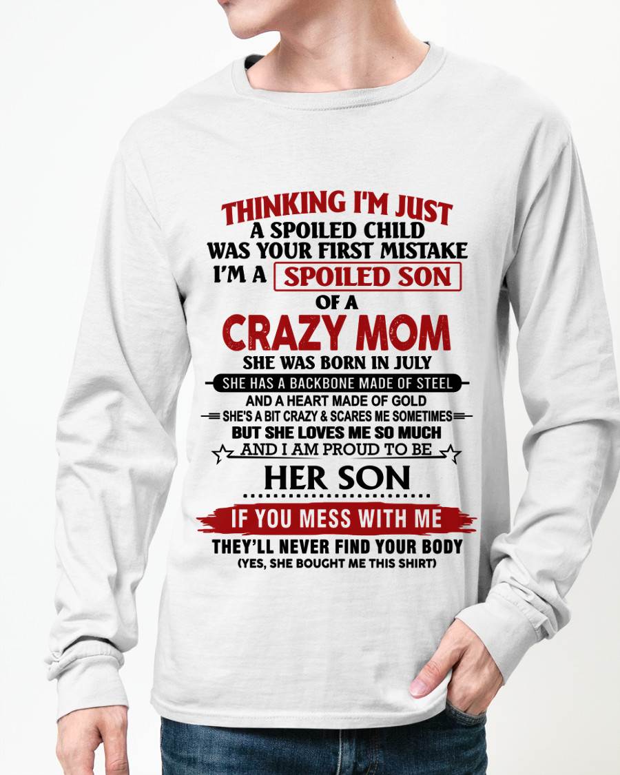 JULY - THINKING I'M JUST A SPOILED CHILD WAS YOUR FIRST MISTAKE I'M A SPOILED SON OF A CRAZY MOM - FROM MOM - TLEE07 (SKU26T-01180-07)