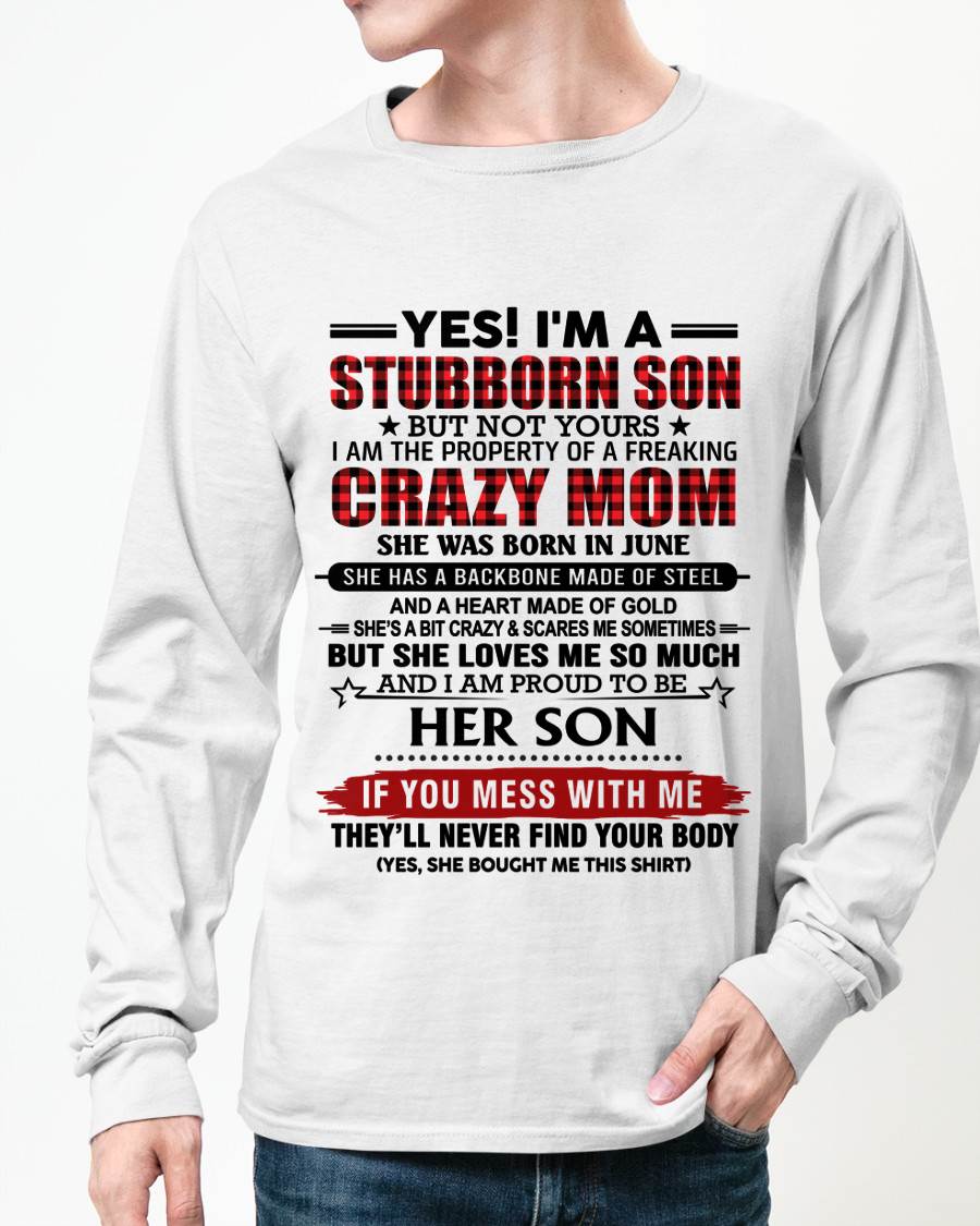JUNE - YES! I'M A STUBBORN SON BUT NOT YOURS I AM THE PROPERTY OF A FREAKING CRAZY MOM - FROM MOM - TLEE06 (SKU26T-01111-06)