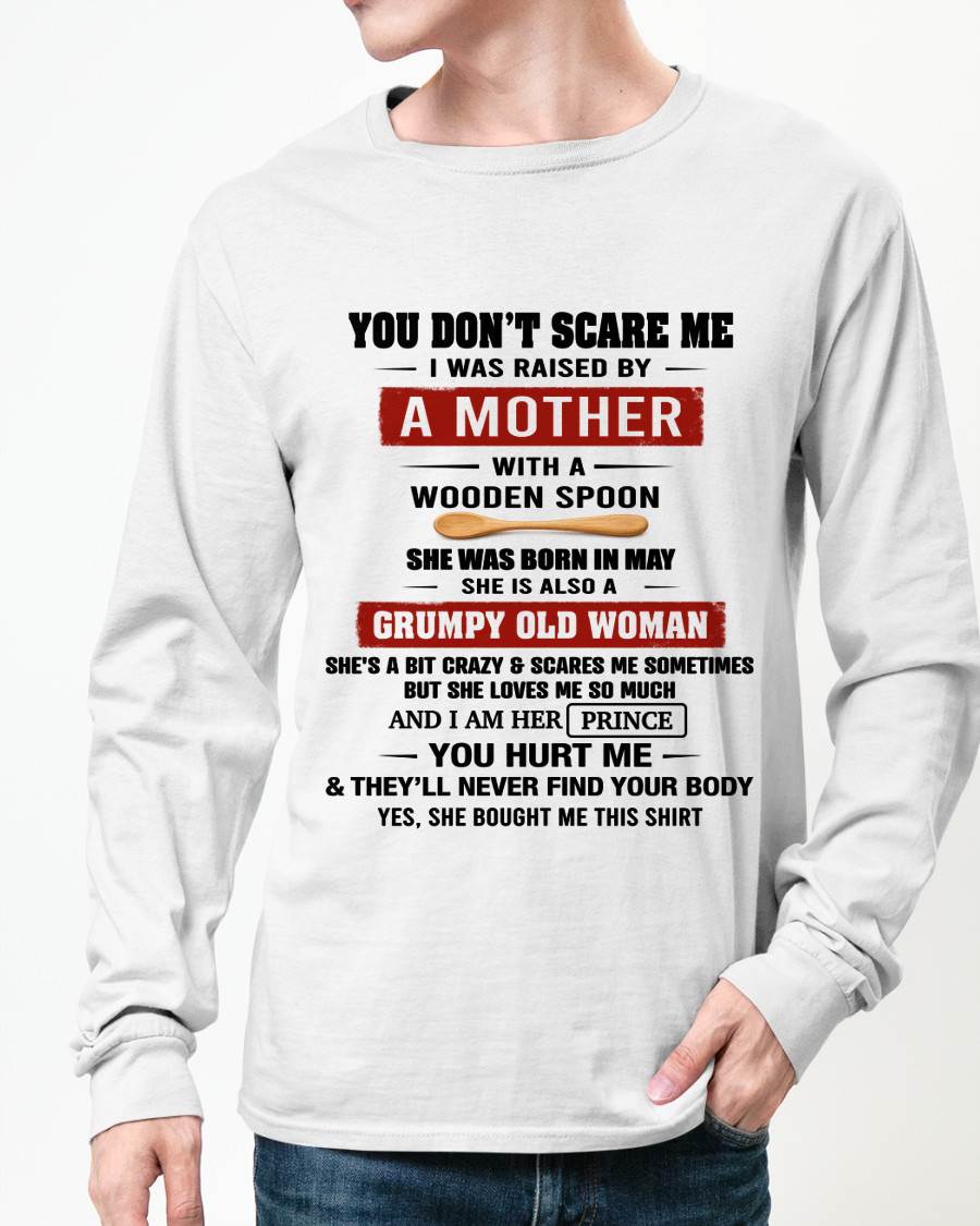 MAY - YOU DON’T SCARE ME I WAS RAISED BY  A MOTHER  WITH A WOODEN SPOON - FROM MOM - TLEE05 (SKU2602-216-05)