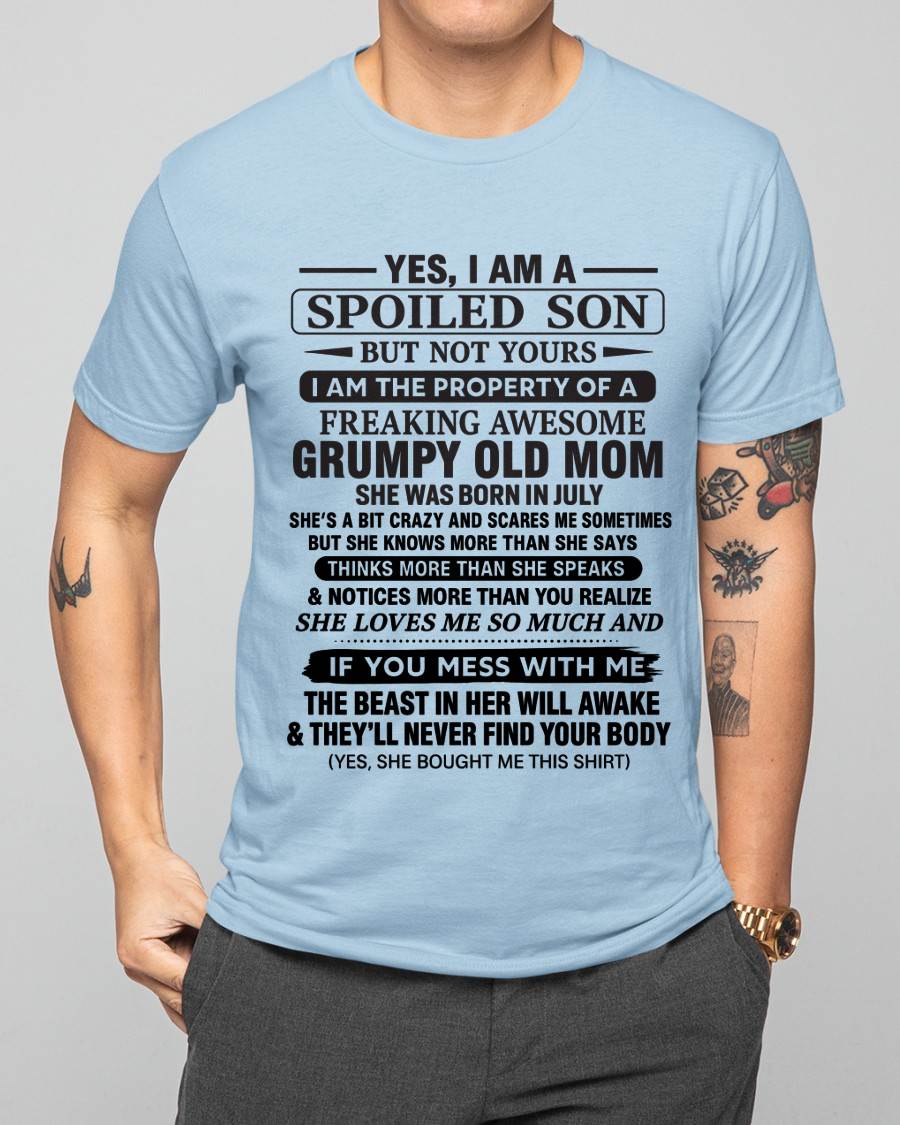 JULY - YES, I AM A SPOILED SON BUT NOT YOURS  I AM THE PROPERTY OF A FREAKING AWESOME GRUMPY OLD MOM - FROM MOM - TLEE07 (SKU12-202-07)