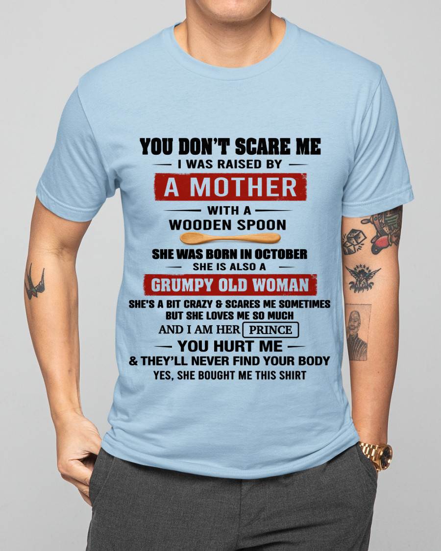 OCTOBER - YOU DON’T SCARE ME I WAS RAISED BY  A MOTHER  WITH A WOODEN SPOON - FROM MOM - TLEE10 (SKU2602-216-10)